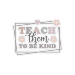 Teach Them TO Be Kind Kiss-Cut Sticker Teacher Gift Back to School