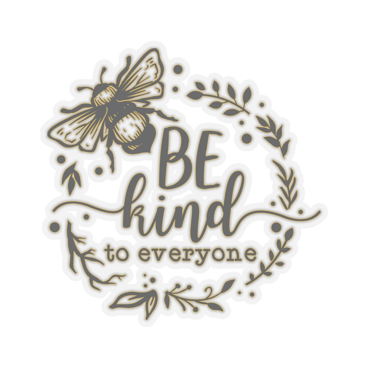 Be Kind to Everyone Bee Quotes & Sayings Motivational Sticker