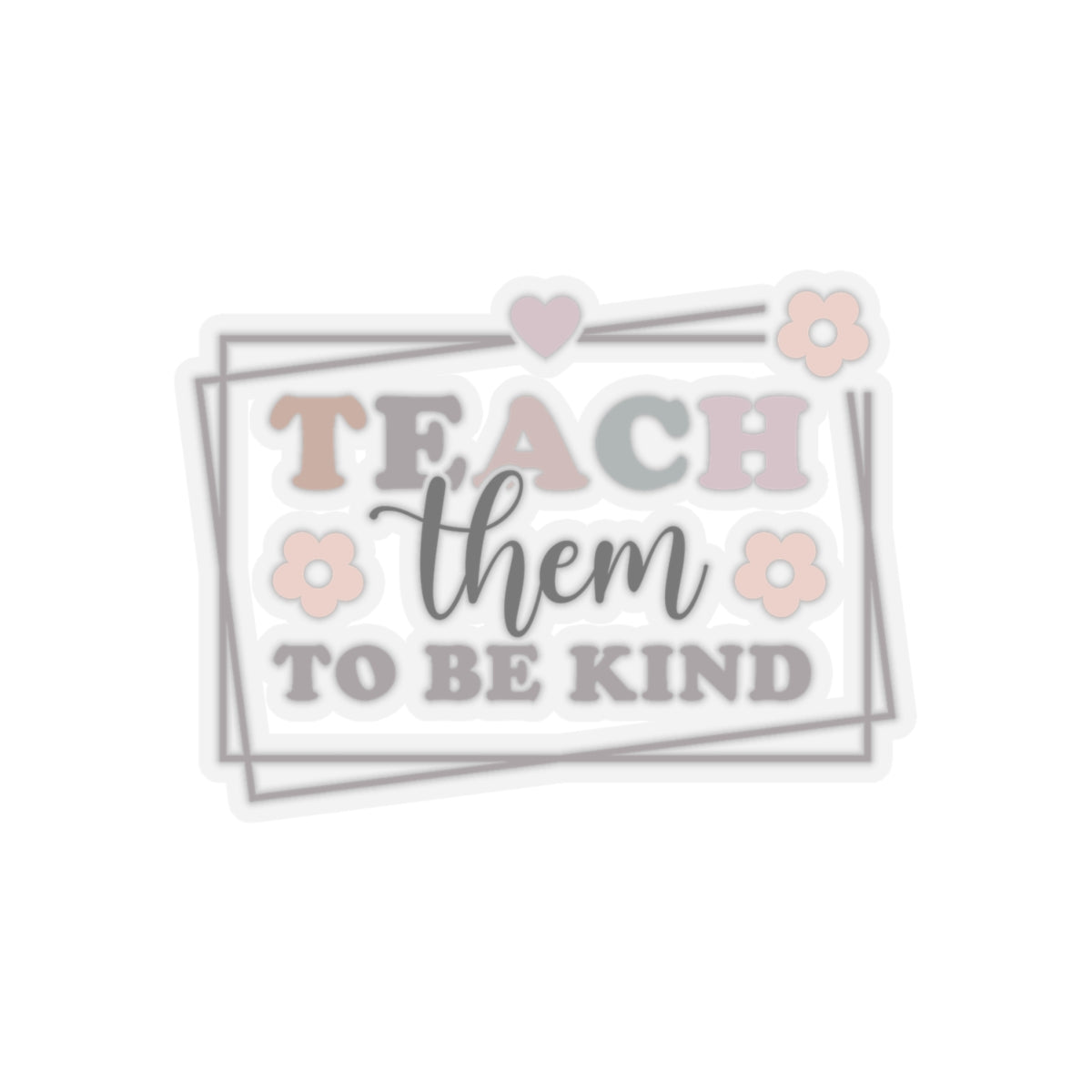 Teach Them TO Be Kind Kiss-Cut Sticker Teacher Gift Back to School