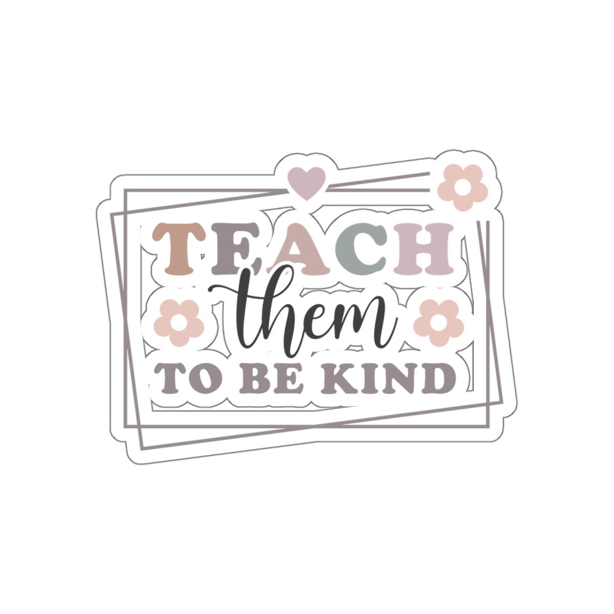 Teach Them TO Be Kind Kiss-Cut Sticker Teacher Gift Back to School