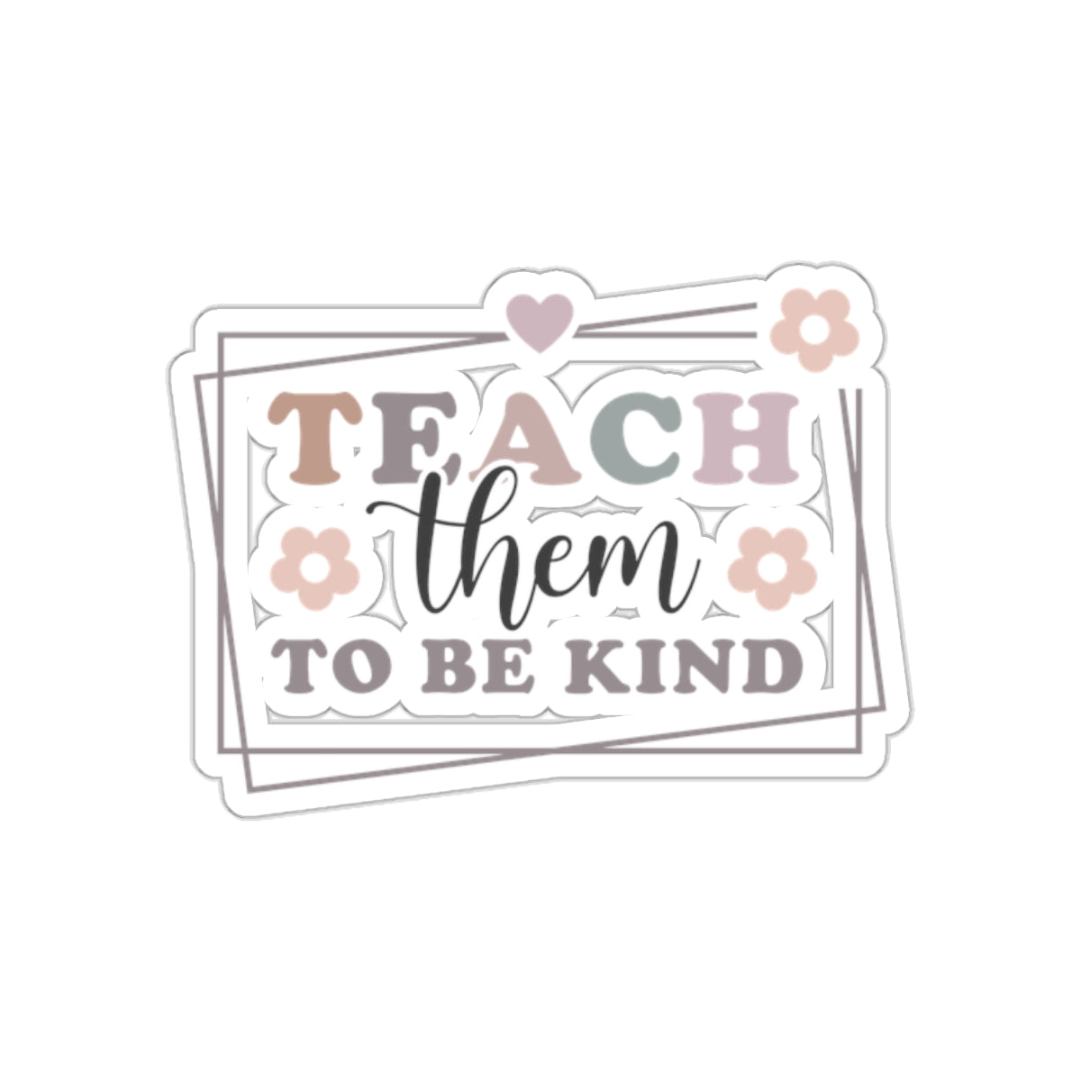 Teach Them TO Be Kind Kiss-Cut Sticker Teacher Gift Back to School