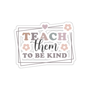 Teach Them TO Be Kind Kiss-Cut Sticker Teacher Gift Back to School