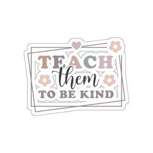 Teach Them TO Be Kind Kiss-Cut Sticker Teacher Gift Back to School