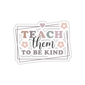 Teach Them TO Be Kind Kiss-Cut Sticker Teacher Gift Back to School