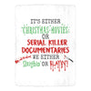 Christmas Movies or Serial Killer Documentaries Fleece Blanket